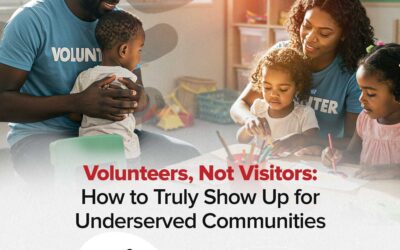 Volunteers, Not Visitors: How to Truly Show Up for Underserved Communities
